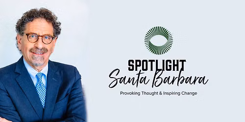 Spotlight Santa Barbara\u2019s Speaker Series - California\u2019s Problems, Santa Barbara\u2019s Choices