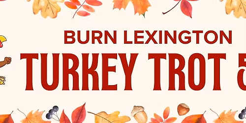 4TH ANNUAL BURN LEX TURKEY TROT