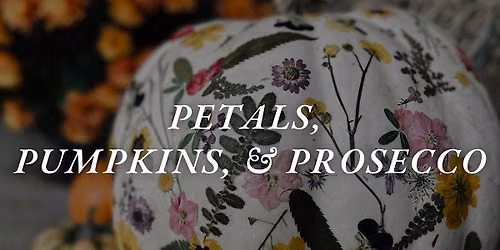Petals, Pumpkins, & Prosecco
