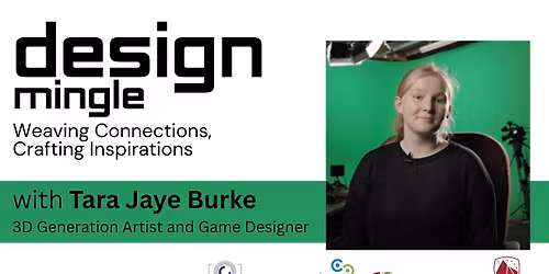 Design Mingle with Tara Jaye Burke, 3D Generation Artist and Game Designer