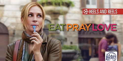Heels & Reels: EAT PRAY LOVE