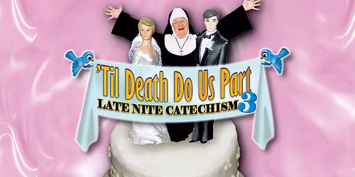 Late Nite Catechism 3: Til Death Do Us Part