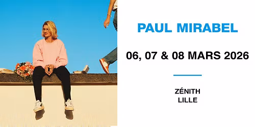COMPLET \u2022 PAUL MIRABEL - Z\u00e9nith, Lille - 6, 7 & 8 mars 2026