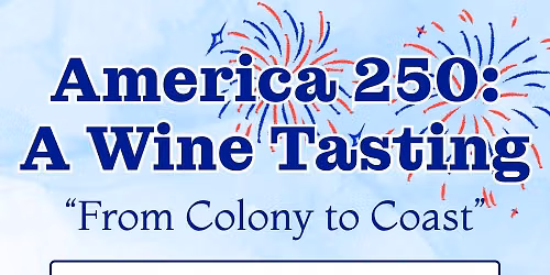 America 250: A Wine Tasting "From Colony to Coast"