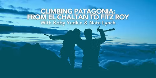 Climbing Patagonia: From El Chalten to Fitz Roy
