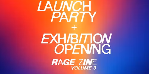 RAGE Zine Vol. 3 Launch Party & Exhibition Opening \u2764\ufe0f\u200d\ud83d\udd25