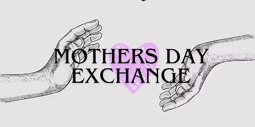 MOTHERS DAY EXCHANGE 2026
