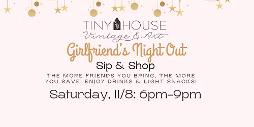 Girlfriend's Night Out Sip & Shop at Tiny House