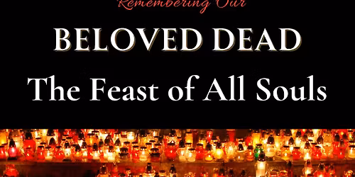 All Souls - remembering our Beloved Dead