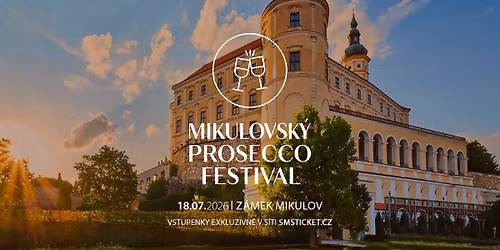 Mikulovsk\u00fd Prosecco Festival ~ Z\u00e1mek Mikulov ~ 18.7.2026