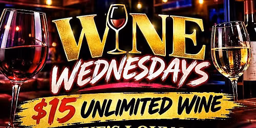 WINE WEDNESDAYS $15 UNLIMITED WINE
