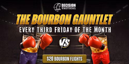 Decision Tactical Bourbon Gauntlet: Every Third Friday!