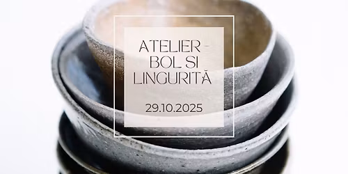 Atelier tematic - bol si linguri\u021b\u0103 din ceramic\u0103