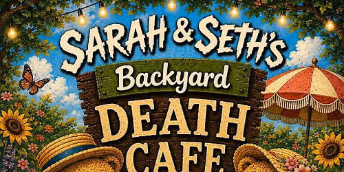 Sarah & Seth\u2019s Backyard Death Cafe