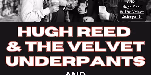 Hugh Reed & The Velvet Underpants plus FRANK'S HOUSE