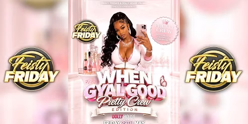 FEISTY FRIDAYS - WHEN GYAL GOOD (PRETTY CREW EDITION) \ud83c\udf80\u2728