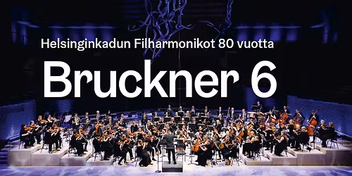 Helsinginkadun Filharmonikot 80 vuotta - Bruckner 6