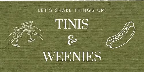 Tinis & Weenies: A Classy-Casual Social Hour!