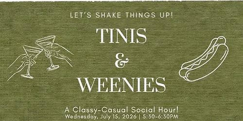 Tinis & Weenies: A Classy-Casual Social Hour!