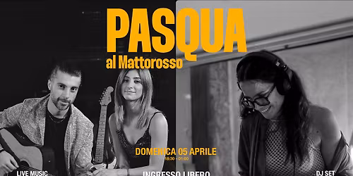 PASQUA AL MATTOROSSO | Live music.& Dj Set