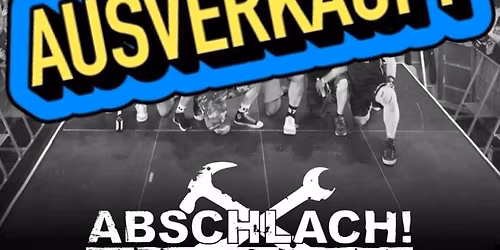 Abschlach! LIVE - SOLD OUT!