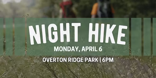 Night Hike April 6