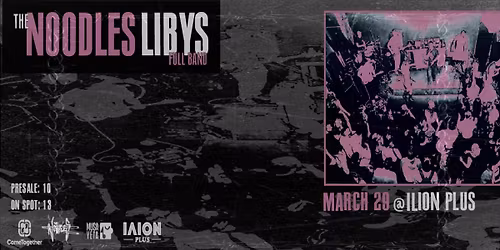 THE NOODLES x LIBYS full band - K\u03a5\u03a1\u0399\u0391\u039a\u0397 29 \u039c\u0391\u03a1\u03a4\u0399\u039f\u03a5 | ILION PLUS