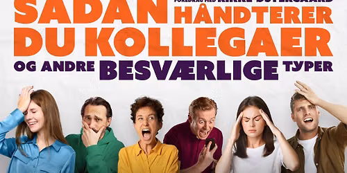 S\u00e5dan h\u00e5ndterer du kollegaer (og andre besv\u00e6rlige typer) \u2013 foredrag med Rikke \u00d8stergaard | K\u00f8benhavn