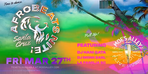Afrobeats Nite Santa Cruz with DJ Hani Gata, DJ Monk Earl & La Familia SC
