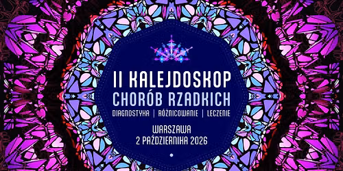 II KALEJDOSKOP CHOR\u00d3B RZADKICH \u2013 diagnostyka, r\u00f3\u017cnicowanie, leczenie