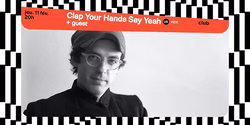 Clap Your Hands Say Yeah + guest \u2219 L'A\u00e9ronef\u23a5Club