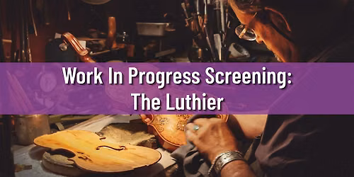 Work In Progress Screening - The Luthier: The Ballad of Amnon Weinstein