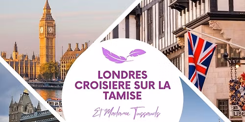 LONDRES CROISIERE SUR LA TAMISE ET MADAME TUSSAUDS