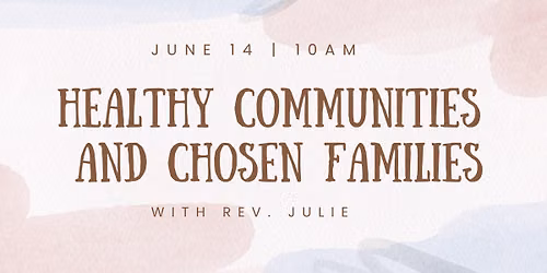 Sunday Service - Healthy Communities and Chosen Families 