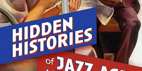Jonathan Goldman \u201cHidden Histories of Jazz Age New York\u201d