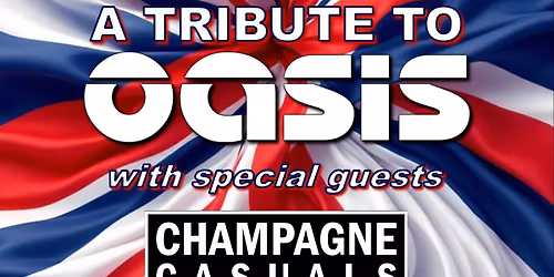 Oasiis (Oasis tribute) + special guests Champagne Casuals - \u00a314 OTD