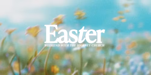 Easter Weekend with The Journey Church