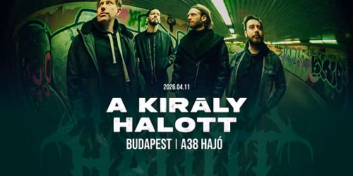 A KIR\u00c1LY HALOTT \/\/ A38