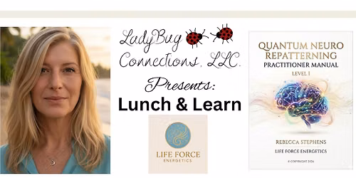 LadyBug Connections, LLC presents: Lunch & Learn with Rebecca Stephens with Life Force Energetics