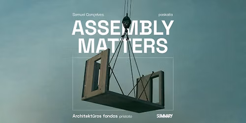 ASSEMBLY MATTERS | Samuelio Gon\u00e7alveso (SUMMARY) paskaita