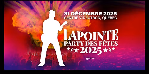 LAPOINTE - PARTY DES F\u00caTES 2025 | Centre Vid\u00e9tron