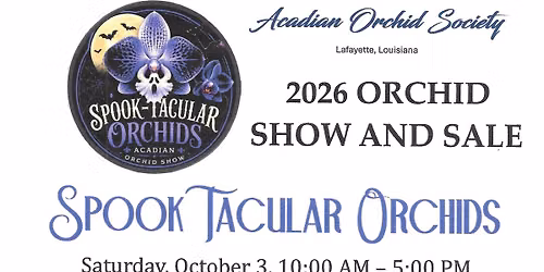 2026 Acadian Orchid Society "Spook-Tacular" Show & Sale