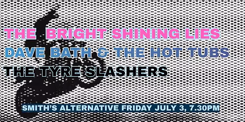 The Bright Shining Lies with David Bath and The Hot Tubs and The Tyreslashers