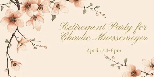 Come & Go Retirement Celebration for Charlie Muessemeyer