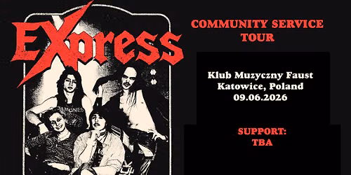 EXPRESS (NO) - COMMUNITY SERVICE TOUR \/\/ KLUB MUZYCZNY FAUST, KATOWICE \/\/ SUPPORT: TBA