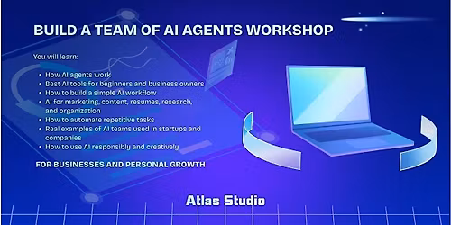 BUILD AGENT TEAM WITH AI WORKSHOP (BUSINESS OR PERSONAL GROWTH)