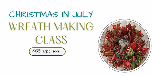 Christmas in July Wreath Making Class