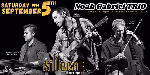 Noah Gabriel Trio w\/ Ryan Carney & Christopher Palmerin @ Sidecar Supper Club (BATAVIA)