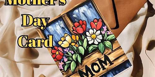 Make a MOTHER'S DAY CARD Workshop at WINGS Abbotsford