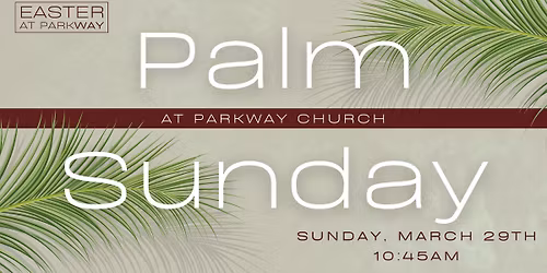 Palm Sunday at Parkway Church